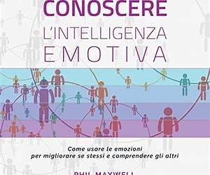 Conoscere l'Intelligenza emotiva: Come usare le emozioni per migliorare se stessi e comprendere gli altri Conoscere l'Intelligenza emotiva: Come usare le emozioni per migliorare se stessi e comprendere gli altri