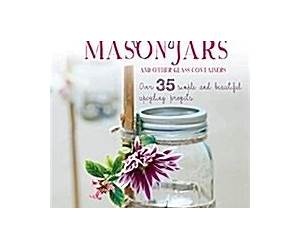 Crafting with Mason Jars and Other Glass Containers: Over 35 Simple and Beautiful Upcycling Projects Crafting with Mason Jars and Other Glass Containers: Over 35 Simple and Beautiful Upcycling Projects