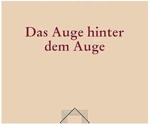 Das Auge hinter dem Auge. Betrachtungen Das Auge hinter dem Auge. Betrachtungen