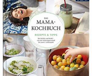 Das Mama-Kochbuch: 101 Rezepte und Tipps für Mama \u0026 Babyvon der Schwangerschaft bis zum 3. Lebensjahr Das Mama-Kochbuch: 101 Rezepte und Tipps für Mama \u0026 Babyvon der Schwangerschaft bis zum 3. Lebensjahr