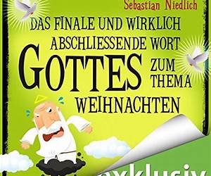 Das finale und wirklich abschließende Wort Gottes zum Thema Weihnachten Das finale und wirklich abschließende Wort Gottes zum Thema Weihnachten
