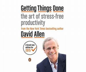 David Allen's Getting Things Done Summary: The Art of Stress Free Productivity