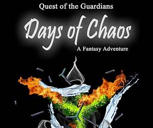 Days of Chaos; A Fantasy Adventure: Prequel: Quest of the Guardians Days of Chaos; A Fantasy Adventure: Prequel: Quest of the Guardians