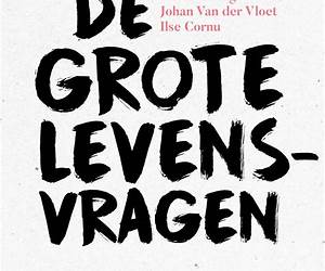 De grote levensvragen. Actuele denkers zoeken antwoorden op de grote existentiële vragen