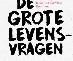 De grote levensvragen. Actuele denkers zoeken antwoorden op de grote existentiële vragen