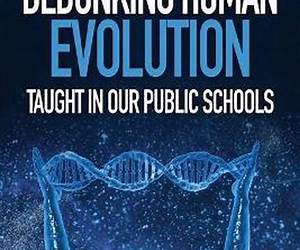 Debunking Human Evolution Taught in Our Public Schools: A Guidebook for Christian Students, Parents, and Pastors Debunking Human Evolution Taught in Our Public Schools: A Guidebook for Christian Students, Parents, and Pastors