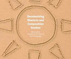 Decolonizing Rhetoric and Composition Studies: New Latinx Keywords for Theory and Pedagogy Decolonizing Rhetoric and Composition Studies: New Latinx Keywords for Theory and Pedagogy