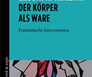 Der Körper als Ware. Feministische Interventionen Der Körper als Ware. Feministische Interventionen
