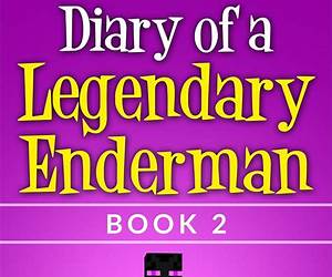 Diary of a Legendary Enderman Book 2 (An Unofficial Minecraft Book) (Legendary Enderman Series)
