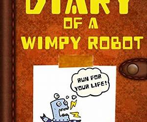 Diary of a Wimpy Robot: A Middle School Chapter Book for Kids
