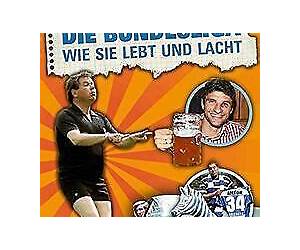 Die Bundesliga wie sie lebt und lacht Die Bundesliga wie sie lebt und lacht