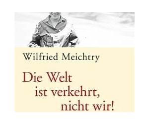 Die Welt ist verkehrt, nicht wir! Die Welt ist verkehrt, nicht wir!