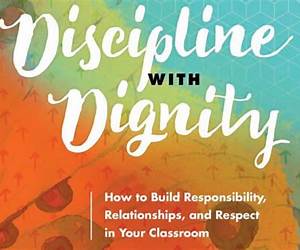 Discipline with Dignity: How to Build Responsibility, Relationships, and Respect in Your Classroom