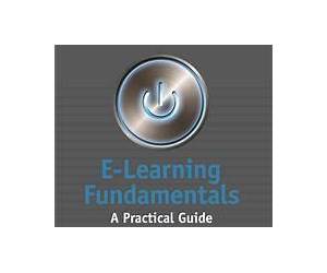E-Learning Fundamentals: A Practical Guide E-Learning Fundamentals: A Practical Guide