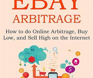 EBAY ARBITRAGE 2016: How to do Online Arbitrage, Buy Low, and Sell High on the Internet EBAY ARBITRAGE 2016: How to do Online Arbitrage, Buy Low, and Sell High on the Internet