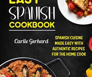 Easy Spanish Cookbook: Authentic Spanish Recipes from Cuba, Puerto Rico, Peru, and Colombia (Spanish Cookbook, Spanish Recipes, Spanish Food, Spanish Cuisine, Spanish Cooking Book 1)