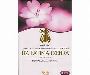 Ehli Beyt Cennet Kadınlarının Hanımefendisi ve İnsanlık Hurisi Hz. Fatıma-i Zehrâ Ehli Beyt Cennet Kadınlarının Hanımefendisi ve İnsanlık Hurisi Hz. Fatıma-i Zehrâ