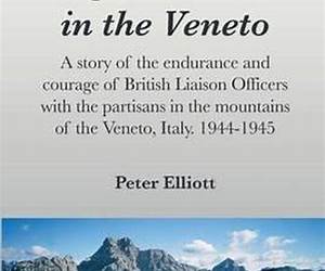 Eight months in the Veneto: A story of the endurance and courage of British Liaison Officers with the partisans in the mountains of the Veneto, Italy. 1944-1945 Eight months in the Veneto: A story of the endurance and courage of British Liaison Officers with the partisans in the mountains of the Veneto, Italy. 1944-1945