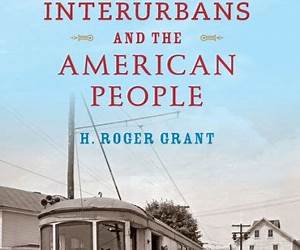 Electric Interurbans and the American People (Railroads Past and Present) Electric Interurbans and the American People (Railroads Past and Present)