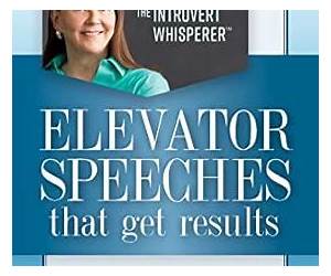 Elevator Speeches That Get Results: Create A 30 Second Introduction For Greater Success