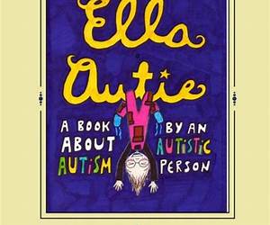 Ella Autie: A Book About Autism Written by an Autistic Person Ella Autie: A Book About Autism Written by an Autistic Person