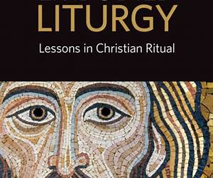 Embodied Liturgy: Lessons in Christian Ritual Embodied Liturgy: Lessons in Christian Ritual