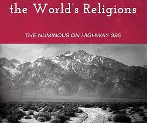 Encounters with the World's Religions: The Numinous on Highway 395 Encounters with the World's Religions: The Numinous on Highway 395