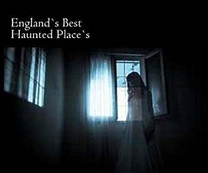 England's Best Haunted Places England's Best Haunted Places