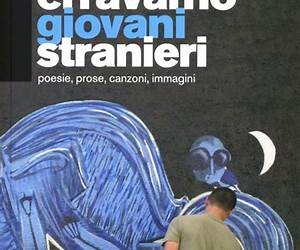 Erravamo giovani stranieri: Poesie, prose, canzoni, immagini Erravamo giovani stranieri: Poesie, prose, canzoni, immagini