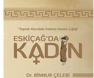 Eskiçağ'da Kadın, Toprak Altındaki Kadının Sessiz Çığlığı Eskiçağ'da Kadın, Toprak Altındaki Kadının Sessiz Çığlığı