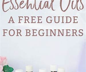 Essential Oils for Beginners: The complete guide to Essential Oils and Aromatherapy Essential Oils for Beginners: The complete guide to Essential Oils and Aromatherapy