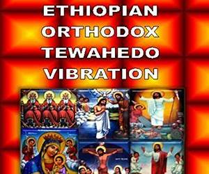 Ethiopian Orthodox Tewahedo Vibration Ethiopian Orthodox Tewahedo Vibration