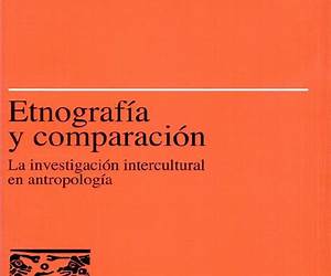 Etnografía y comparación: La investigación intercultural en antropología Etnografía y comparación: La investigación intercultural en antropología
