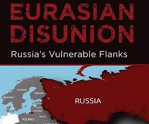 Eurasian Disunion: Russia's Vulnerable Flanks