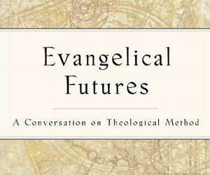 Evangelical Futures: A Conversation on Theological Method