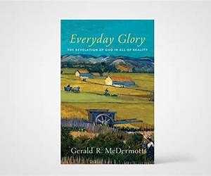 Everyday Glory: The Revelation of God in All of Reality