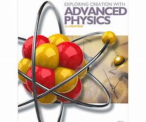 Exploring Creation with Advanced Physics 1st Edition