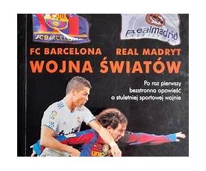 FC BarcelonaReal Madryt. Wojna Światów FC BarcelonaReal Madryt. Wojna Światów