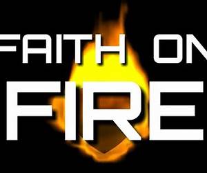 Faith on Fire: The First Ingredient of a Miracle is an Impossible Situation