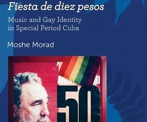 Fiesta de diez pesos: Music and Gay Identity in Special Period Cuba Fiesta de diez pesos: Music and Gay Identity in Special Period Cuba