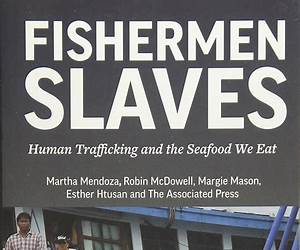 Fishermen Slaves: Human Trafficking and the Seafood We Eat
