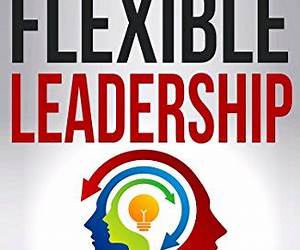Flexible Leadership7 Leadership Styles to Master Flexible Leadership7 Leadership Styles to Master