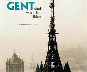 Gent. Stad van alle Tijden Gent. Stad van alle Tijden