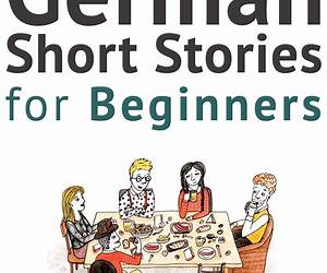 German Short Stories For Beginners: 8 Unconventional Short Stories to Grow Your Vocabulary and Learn German the Fun Way! (German Edition)
