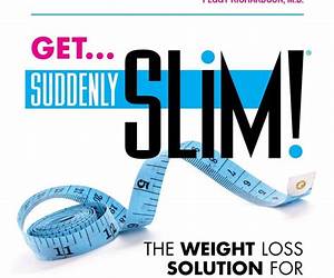 Get Suddenly Slim!: The Weight Loss Solution For EveryBody Get Suddenly Slim!: The Weight Loss Solution For EveryBody