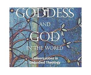 Goddess and God in the World: Conversations in Embodied Theology