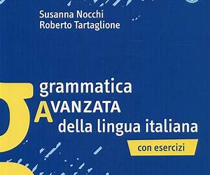 Grammatica avanzata della lingua italiana: Con Esercizi Grammatica avanzata della lingua italiana: Con Esercizi