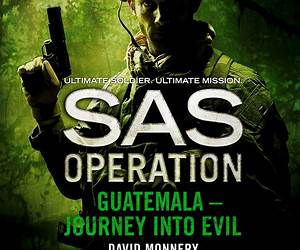 Guatemala – Journey into Evil (SAS Operation) Guatemala – Journey into Evil (SAS Operation)