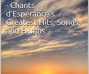 HaitianChantsofHopeChants d’Espérance’s Greatest Hits, Songs, and Hymns: Les Cantiques Favoris des Chants d'Espérance Français (Hymns to Hope and Life and HaitianChantsofHope t. 3) (French Edition)