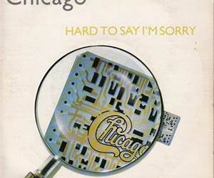 Hard To Say I'm Sorry